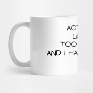 Actually Life is too Boring and I have no Time, truth and humor quote Mug